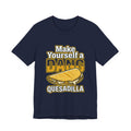 Make Yourself a Dang Quesadilla T-Shirt